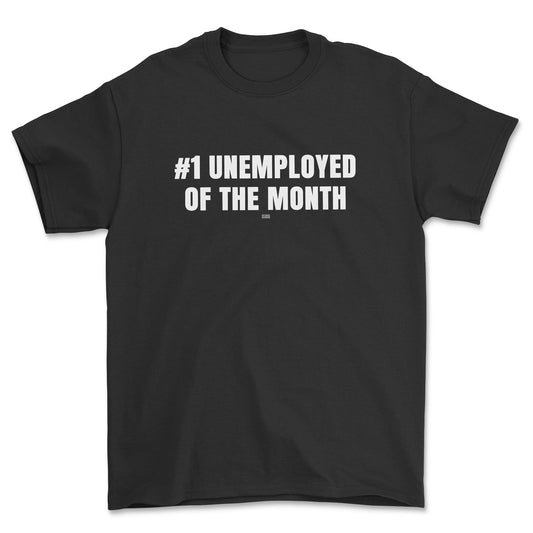 T-shirt - #1 unemployed of the month