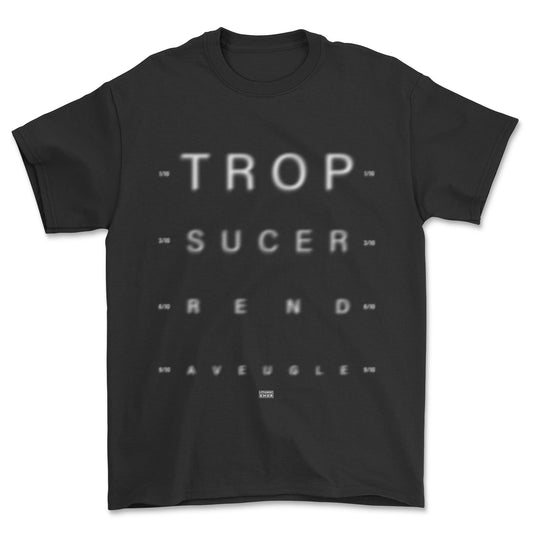 T-shirt premium - Trop sucer rend aveugle