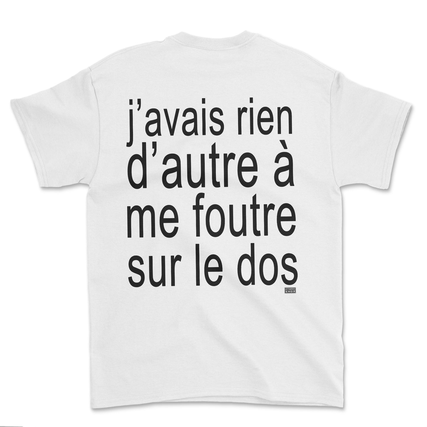 T-shirt - J'avais rien d'autre à me foutre (impression arrière)