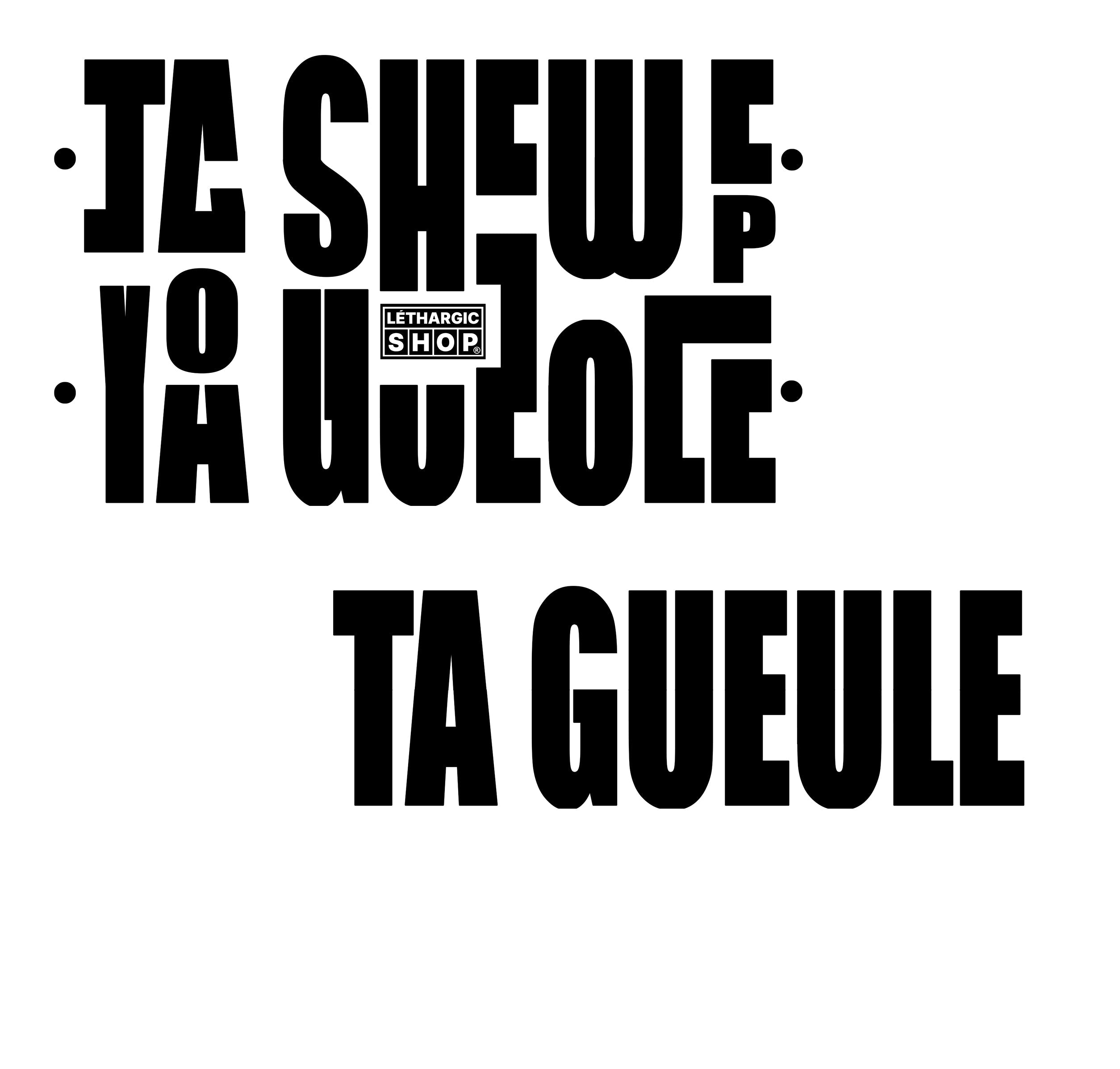 TA GUEULE