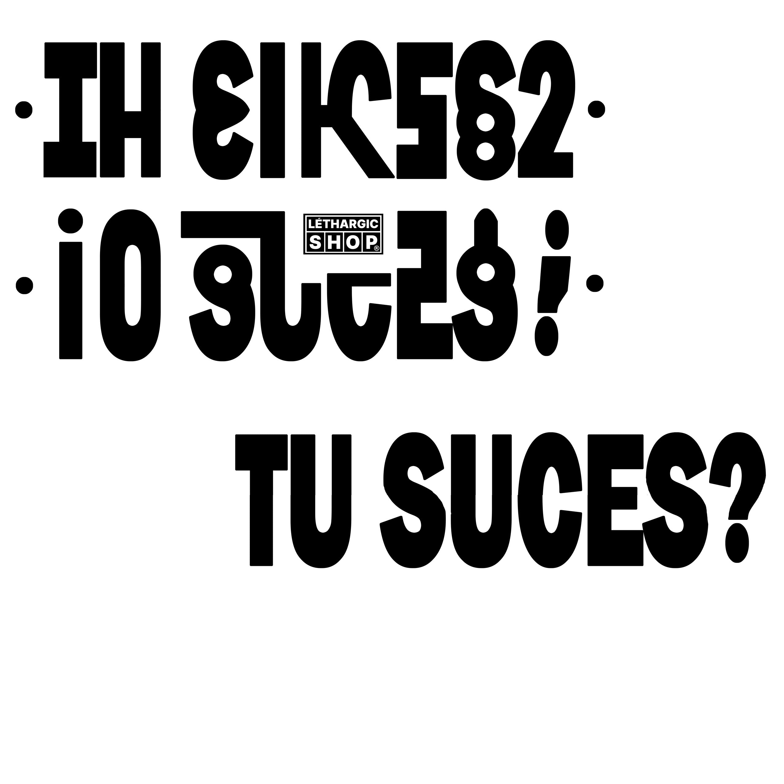 TU SUCES ?