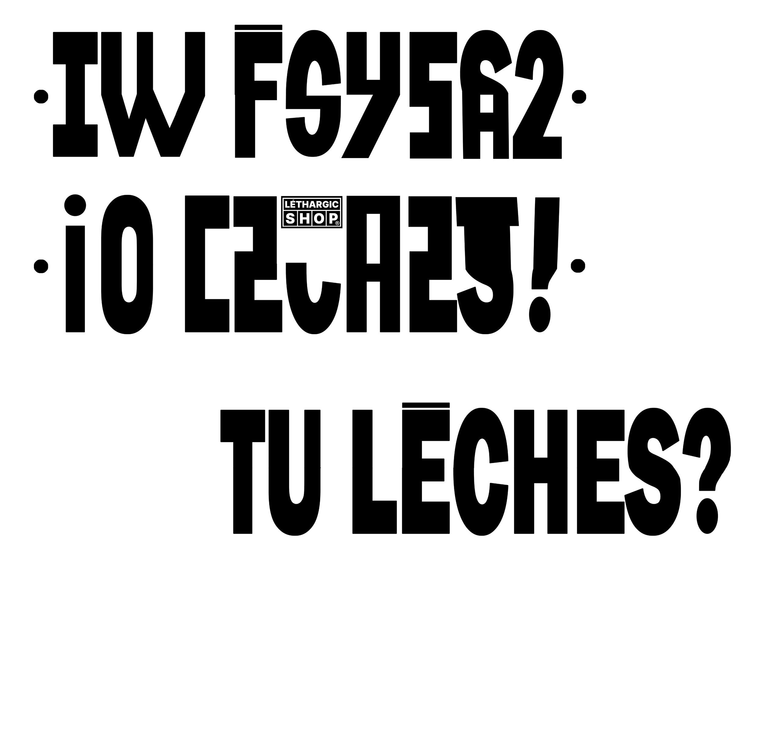 TU LÈCHES ?