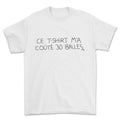T-shirt premium - Ce t-shirt m'a coûté 30 balle