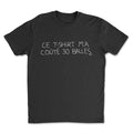 T-shirt - Ce t-shirt m'a coûté 30 balles