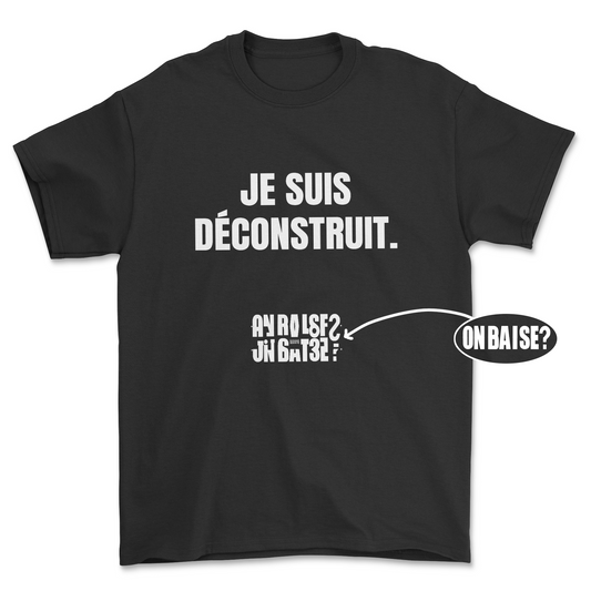 T-shirt - Je suis déconstruit (msg secret : on baise ?)