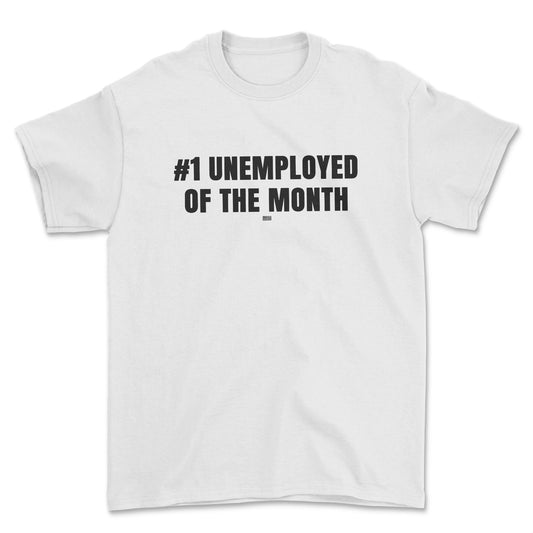 T-shirt - #1 unemployed of the month