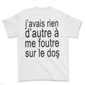 T-shirt - J'avais rien d'autre à me foutre (impression arrière)